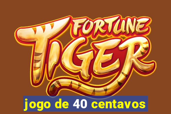 jogo de 40 centavos